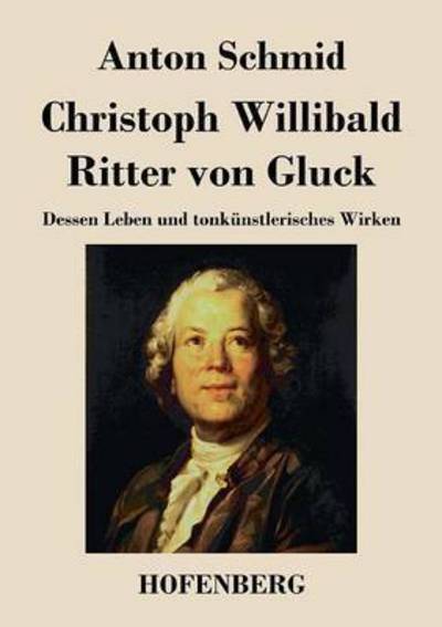 Cover for Anton Schmid · Christoph Willibald Ritter Von Gluck (Paperback Book) (2014)
