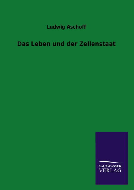 Cover for Ludwig Aschoff · Das Leben Und Der Zellenstaat (Pocketbok) [German edition] (2013)