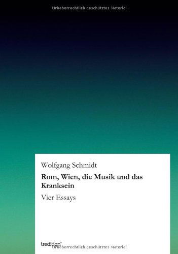 Cover for Wolfgang Schmidt · Rom, Wien, Die Musik Und Das Kranksein (Taschenbuch) [German edition] (2012)