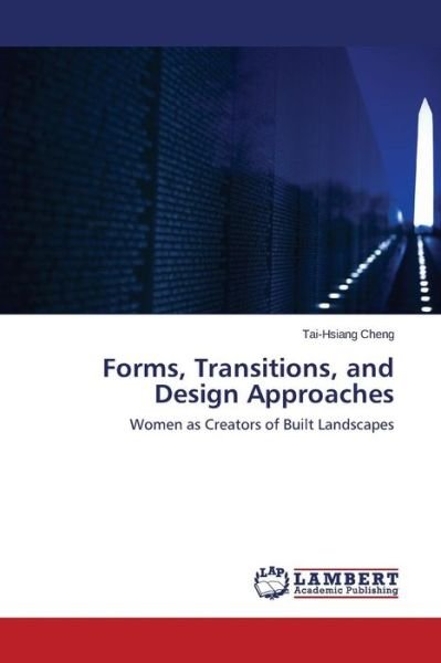 Cover for Tai-hsiang Cheng · Forms, Transitions, and Design Approaches: Women As Creators of Built Landscapes (Paperback Book) (2014)