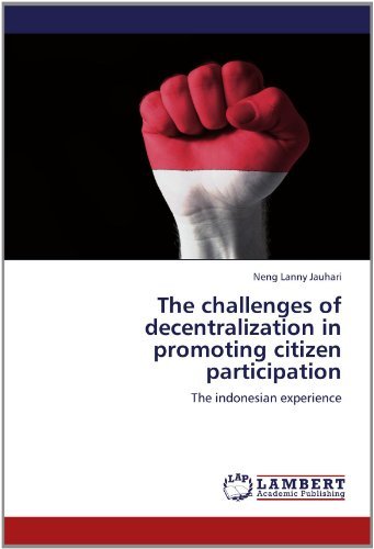The Challenges of Decentralization in Promoting Citizen Participation: the Indonesian Experience - Neng Lanny Jauhari - Books - LAP LAMBERT Academic Publishing - 9783848488391 - June 6, 2012