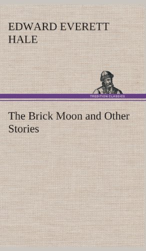 Cover for Edward Everett Hale · The Brick Moon and Other Stories (Inbunden Bok) (2013)