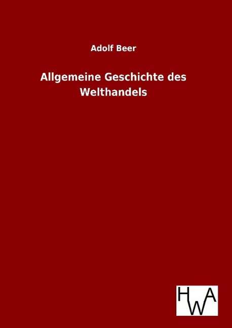 Allgemeine Geschichte des Welthand - Beer - Books -  - 9783863832391 - 