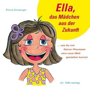 Cover for Elvira Ainberger · Ella, das Mädchen aus der Zukunft (Hardcover Book) (2012)