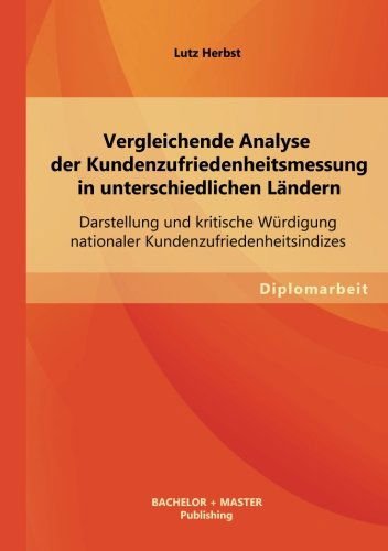 Vergleichende Analyse Der Kundenzufriedenheitsmessung in Unterschiedlichen Landern: Darstellung Und Kritische Wurdigung Nationaler Kundenzufriedenheit - Lutz Herbst - Books - Bachelor + Master Publishing - 9783955494391 - August 29, 2013