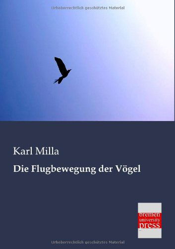 Cover for Karl Milla · Die Flugbewegung Der Voegel (Paperback Book) [German edition] (2013)