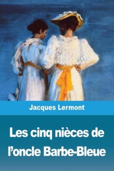 Les cinq nieces de l'oncle Barbe-Bleue - Jacques Lermont - Books - Prodinnova - 9783967879391 - March 16, 2021