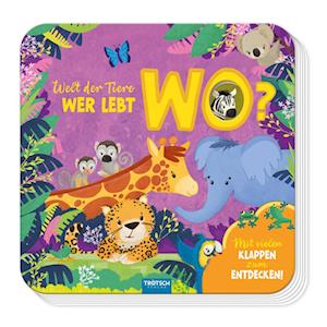 Trötsch Pappenbuch mit Klappen Mein erstes Klappenbuch Welt der Tiere Wer lebt wo? - Trötsch Verlag GmbH & Co.KG - Books - Trötsch Verlag GmbH & Co. KG - 9783988023391 - August 8, 2024