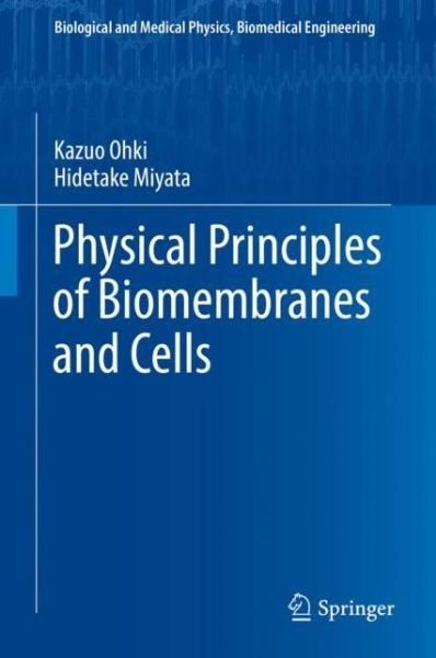 Kazuo Ohki · Physical Principles of Biomembranes and Cells - Biological and Medical Physics, Biomedical Engineering (Inbunden Bok) [1st ed. 2018 edition] (2018)