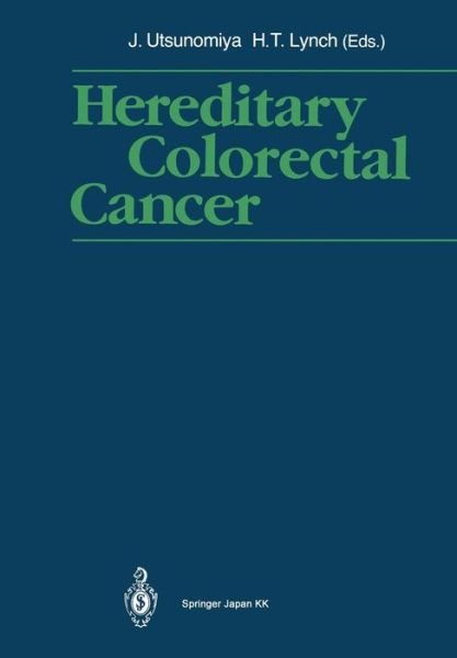 Hereditary Colorectal Cancer: Proceedings of the Fourth International Symposium on Colorectal Cancer (Iscc-4) November 9-11, 1989, Kobe Japan - Joji Utsunomiya - Kirjat - Springer Verlag, Japan - 9784431683391 - lauantai 23. elokuuta 2014