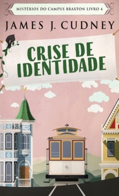 Cover for James J Cudney · Crise de Identidade - Misterios Do Campus Braxton (Hardcover Book) [Edicao Capa Dura Padrao edition] (2021)