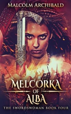 Cover for Malcolm Archibald · Melcorka of Alba (Hardcover Book) (2021)