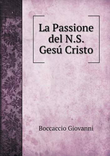 Cover for Boccaccio Giovanni · La Passione Del N.s. Gesú Cristo (Paperback Book) [Italian edition] (2013)