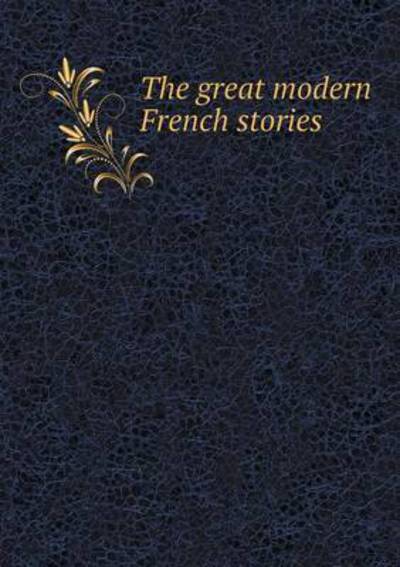 Cover for Willard Huntington Wright · The Great Modern French Stories (Paperback Book) (2014)