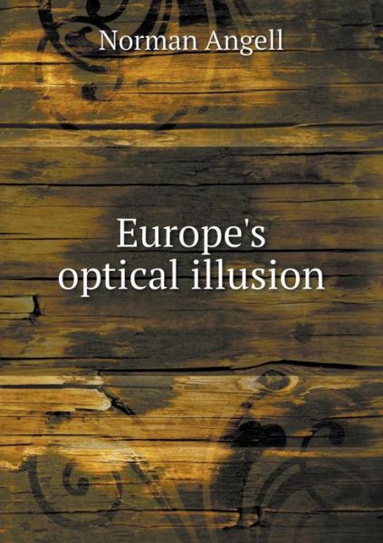 Cover for Norman Angell · Europe's Optical Illusion (Paperback Book) (2015)