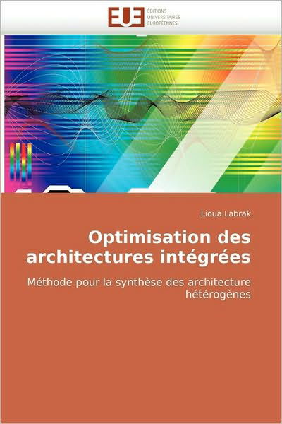 Cover for Lioua Labrak · Optimisation Des Architectures Intégrées: Méthode Pour La Synthèse Des Architecture Hétérogènes (Paperback Bog) [French edition] (2018)