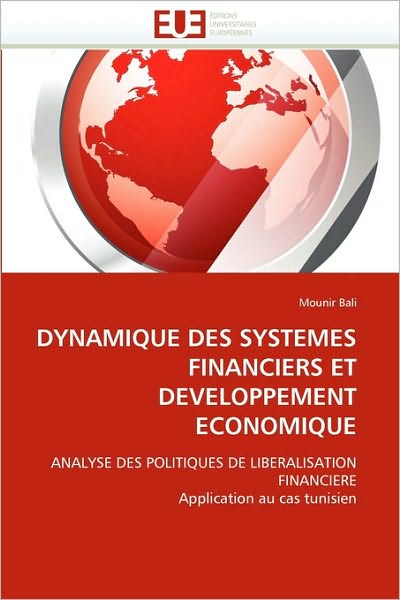 Cover for Mounir Bali · Dynamique Des Systemes Financiers et Developpement Economique: Analyse Des Politiques De Liberalisation Financiere Application Au Cas Tunisien (Taschenbuch) [French edition] (2018)