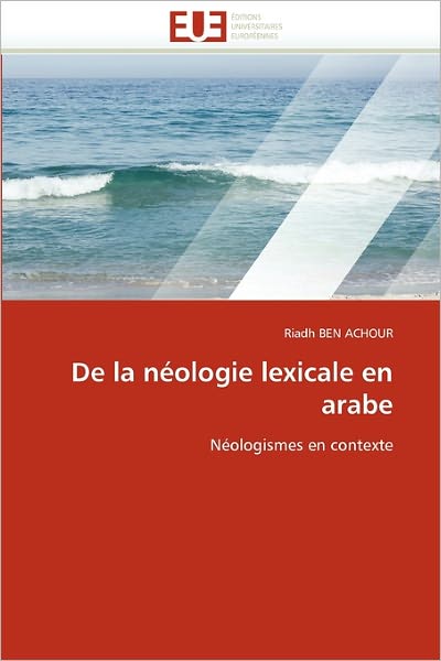 Cover for Riadh Ben Achour · De La Néologie Lexicale en Arabe: Néologismes en Contexte (Paperback Bog) [French edition] (2018)