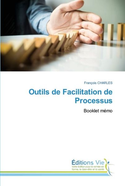 Outils de Facilitation de Processus - Francois Charles - Kirjat - Editions Vie - 9786139590391 - torstai 26. elokuuta 2021