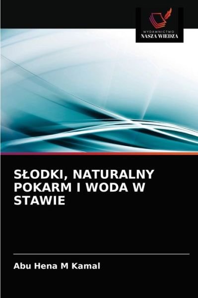 Cover for Abu Hena M Kamal · Slodki, Naturalny Pokarm I Woda W Stawie (Pocketbok) (2021)