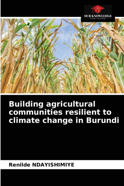 Cover for Renilde Ndayishimiye · Building agricultural communities resilient to climate change in Burundi (Paperback Book) (2021)