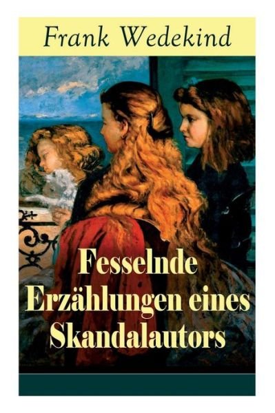 Cover for Frank Wedekind · Fesselnde Erz hlungen eines Skandalautors (Taschenbuch) (2018)