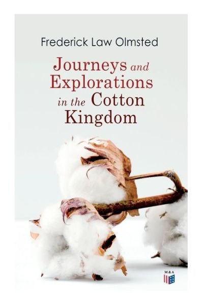 Cover for Frederick Law Olmsted · Journeys and Explorations in the Cotton Kingdom: A Traveller's Observations on Cotton and Slavery in the American Slave States Based Upon Three Former Journeys and Investigations (Paperback Book) (2019)