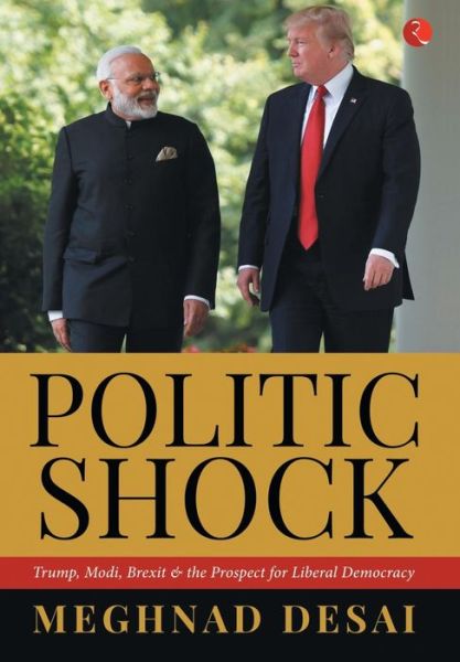 Cover for Meghnad Desai · Politicshock: Trump, Modi, Brexit and the Prospect for Liberal Democracy (Hardcover Book) (2017)