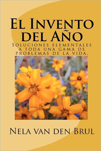 Cover for Nela Van den Brul · El Invento Del Año: Soluciones Elementales a Toda Una Gama De Problemas De La Vida. (Paperback Book) [Spanish edition] (2011)