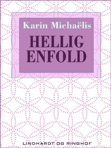 Cover for Karin Michaëlis · Hellig enfold (Sewn Spine Book) [2nd edition] (2017)