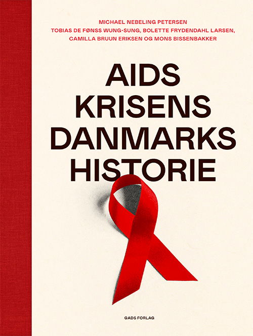 Michael Nebeling Petersen, Tobias de Fønss Wung-Sung, Bolette Frydendahl Larsen, Camilla Bruun Eriksen, Mons Bissenbakker · Aids-krisens Danmarkshistorie (Bound Book) [1st edition] (2024)