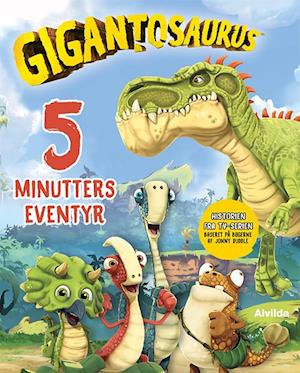 Gigantosaurus: Gigantosaurus - 5 minutters eventyr - - Bøger - Forlaget Alvilda - 9788741520391 - 6. september 2022
