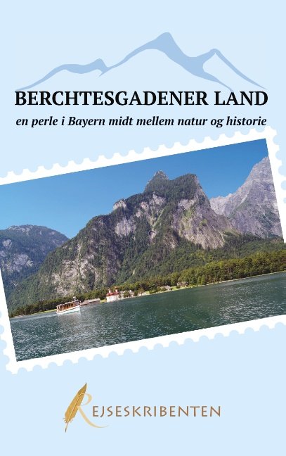 Cover for Rejseskribenten; Rejseskribenten - · Berchtesgadener Land - en perle i Bayern midt mellem natur og historie (Paperback Book) [1st edition] (2018)