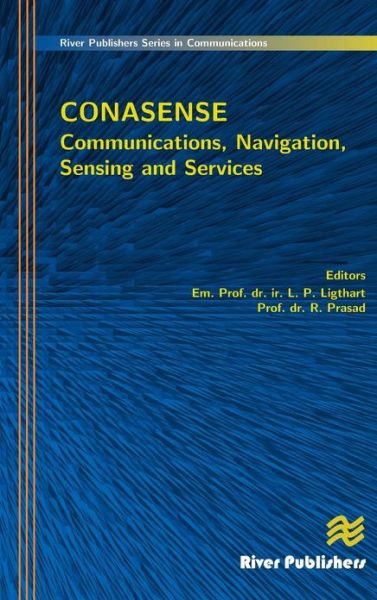 Communications, Navigation, Sensing and Services (CONASENSE) - River Publishers Series in Communications - L P Ligthart - Books - River Publishers - 9788792982391 - March 20, 2013