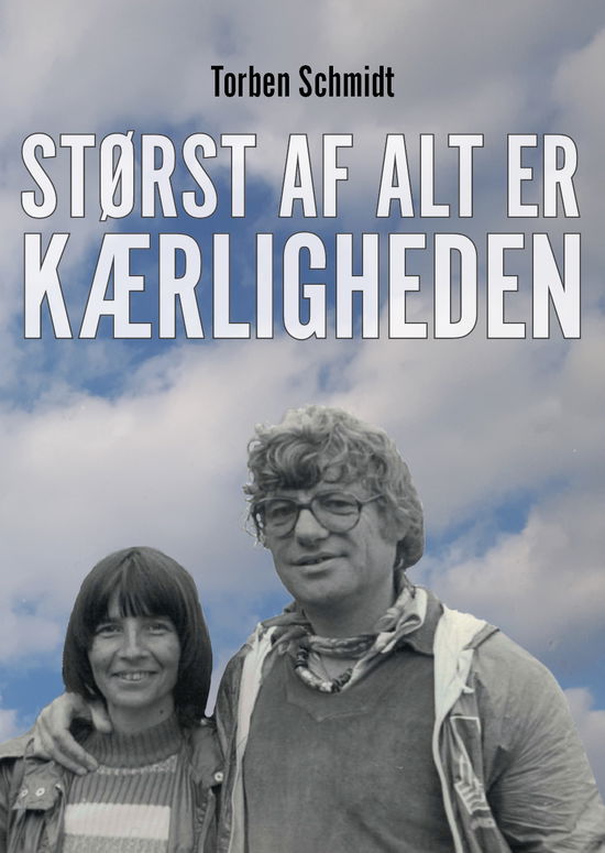 Cover for Torben Schmidt · Størst af alt er kærligheden (Sewn Spine Book) [1st edition] (2020)