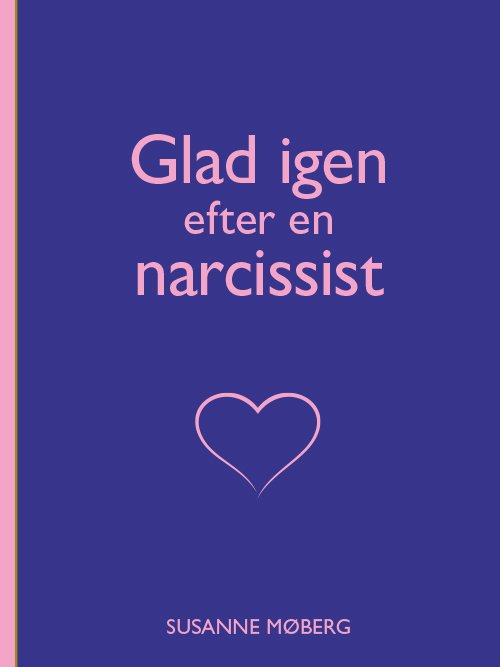 Glad igen efter en narcissist - Susanne Møberg - Kirjat - Møbergs Forlag, Susanne Møberg - 9788799686391 - keskiviikko 30. lokakuuta 2019