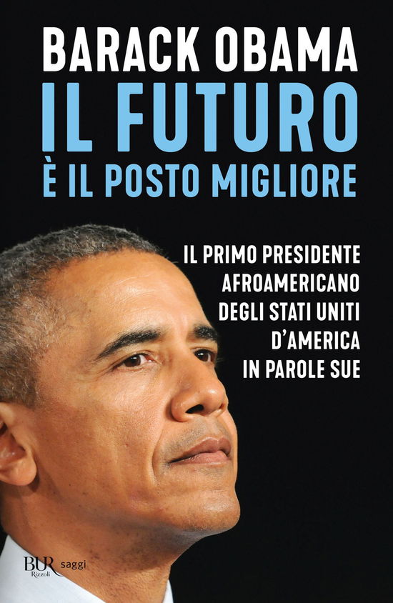 Cover for Barack Obama · Il Futuro E Il Posto Migliore. Il Primo Presidente Afroamericano Degli Stati Uniti D'america In Parole Sue (Book)