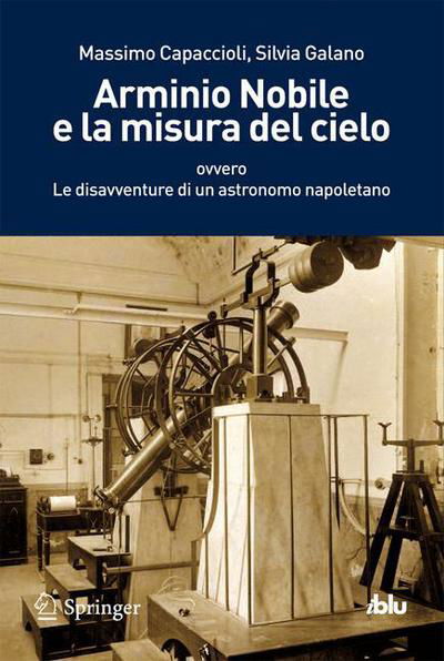 Arminio Nobile E La Misura del Cielo: Ovvero Le Disavventure Di Un Astronomo Napoletano - I Blu - Massimo Capaccioli - Książki - Springer Verlag - 9788847026391 - 29 marca 2012