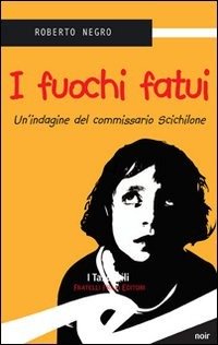 Cover for Roberto Negro · I Fuochi Fatui. Un'Indagine Del Commissario Scichilone (Bok)