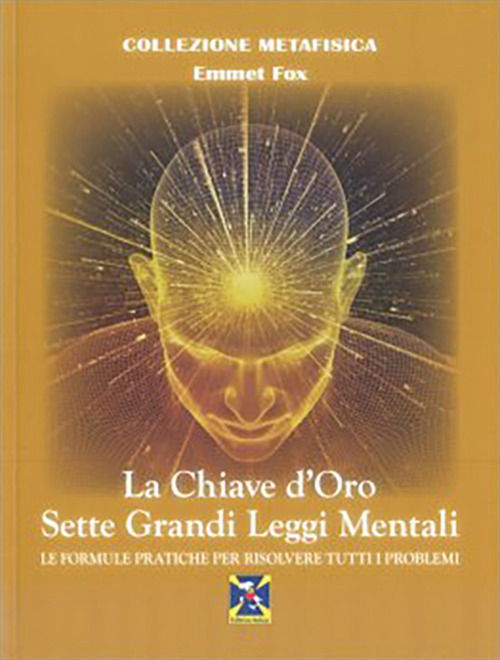 Cover for Emmet Fox · La Chiave D'oro. Sette Grandi Leggi Mentali. Le Formule Pratiche Per Risolvere Tutti I Problemi (Book)