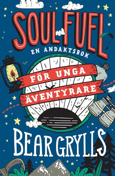 Cover for Bear Grylls · Soul Fuel för unga äventyrare : en andaktsbok (Hardcover Book) (2024)