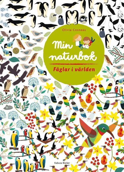 Cover for Olivia Cosneau · Min naturbok. Fåglar i världen (Book) (2013)