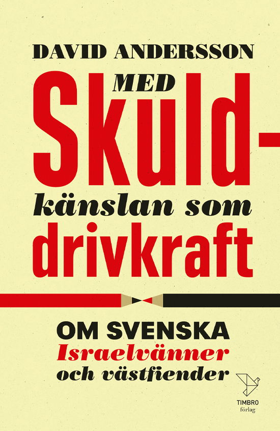 Cover for David Andersson · Med skuldkänslan som drivkraft : om svenska Israelvänner och västfiender (Paperback Book) (2024)