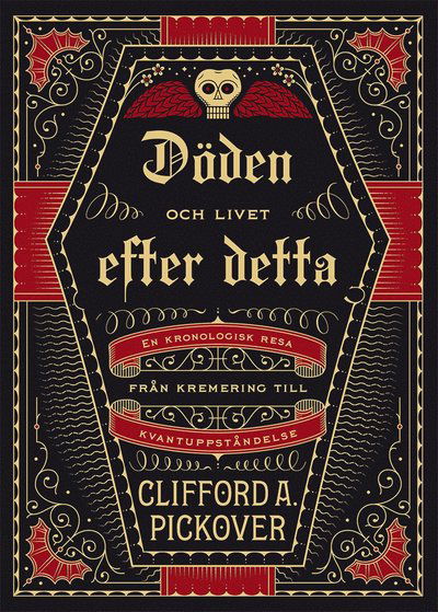 Cover for Clifford A. Pickover · Döden och livet efter detta : en kronologisk resa från kemering till kvantuppståndelse (Bound Book) (2019)