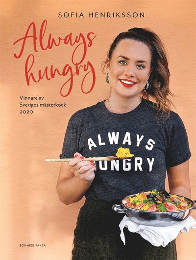 Always hungry : vinnare av Sveriges mästerkock 2020 - Sofia Henriksson - Böcker - Bonnier Fakta - 9789178871391 - 2 april 2020