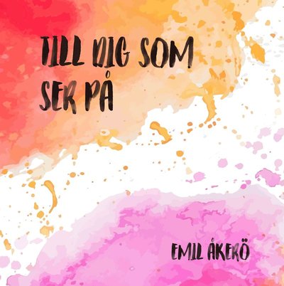 Cover for Emil Åkerö · Till dig som ser på (Paperback Book) (2020)