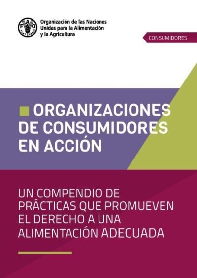 Cover for Food and Agriculture Organization of the United Nations - FAO · Organizaciones de consumidores en accion: Un compendio de practicas que promueven el derecho a una alimentacion adecuada (Paperback Book) (2022)