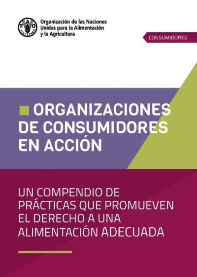 Cover for Food and Agriculture Organization of the United Nations - FAO · Organizaciones de consumidores en accion: Un compendio de practicas que promueven el derecho a una alimentacion adecuada (Pocketbok) (2022)