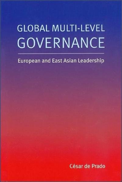 Cesar de Prado · Global Multi-Level Governance: European and East Asian Leadership (Paperback Bog) (2007)