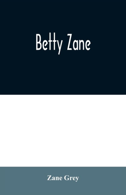 Cover for Zane Grey · Betty Zane (Pocketbok) (2020)